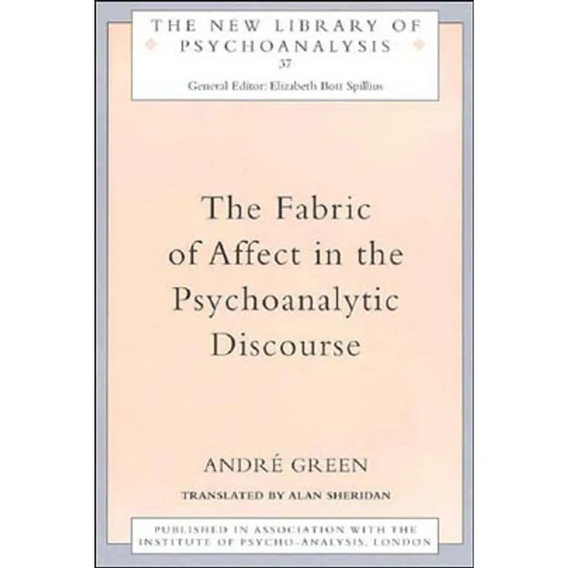 FABRIC OF AFFECT IN THE PSYCHOANALYTIC DISCOURSE, THE