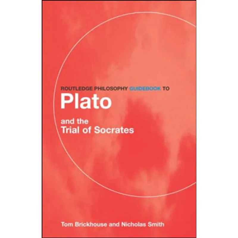 ROUTLEDGE PHILOSOPHY GUIDEBOOK TO PLATO AND THE TRIAL OF SOCRATES