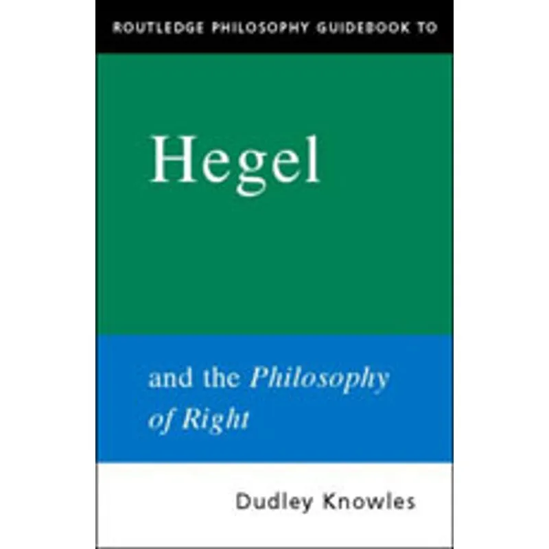 ROUTLEDGE PHILOSOPHY GUIDEBOOK TO HEGEL AND THE PHILOSOPHY OF RIGHT