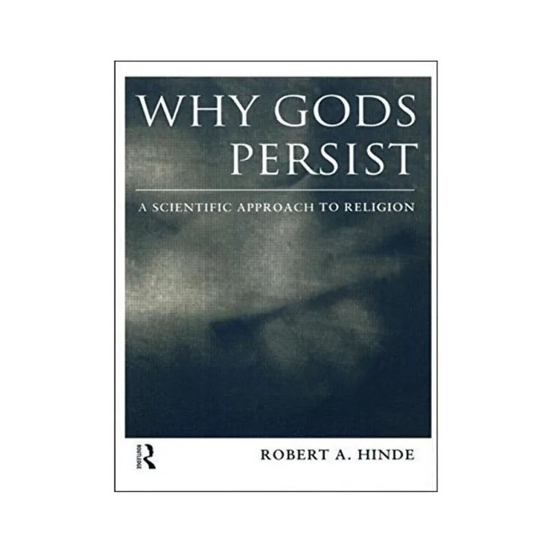 WHY GODS PERSIST: A SCIENTIFIC APROACH TO RELIGION
