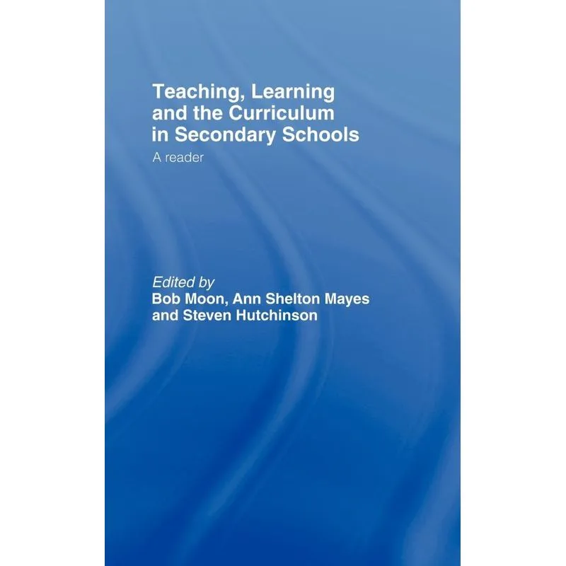 Teaching, Learning and the Curriculum in Secondary Schools