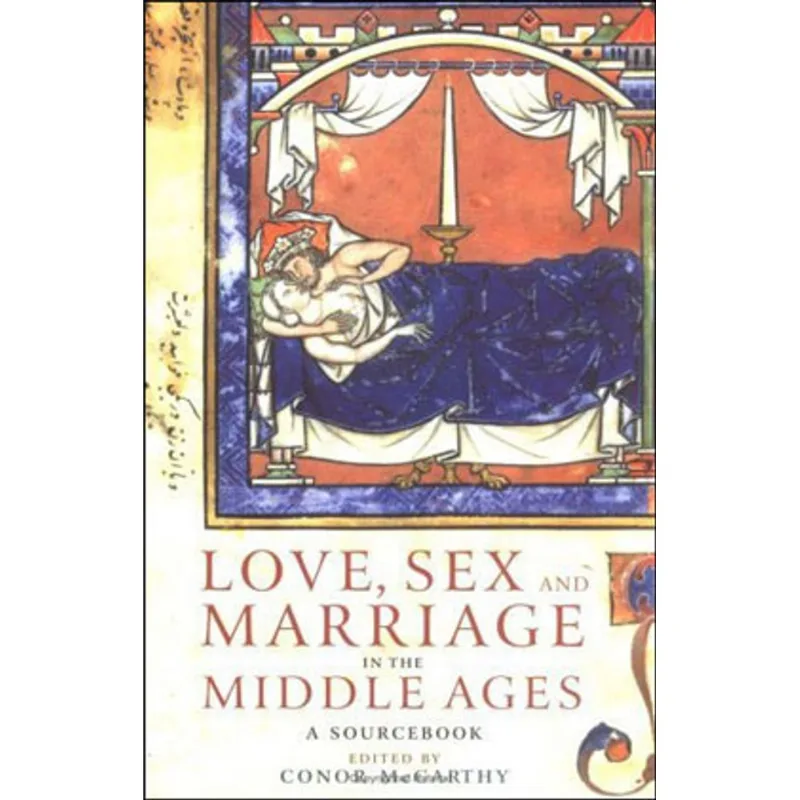 LOVE, SEX AND MARRIAGE IN THE MIDDLE AGES