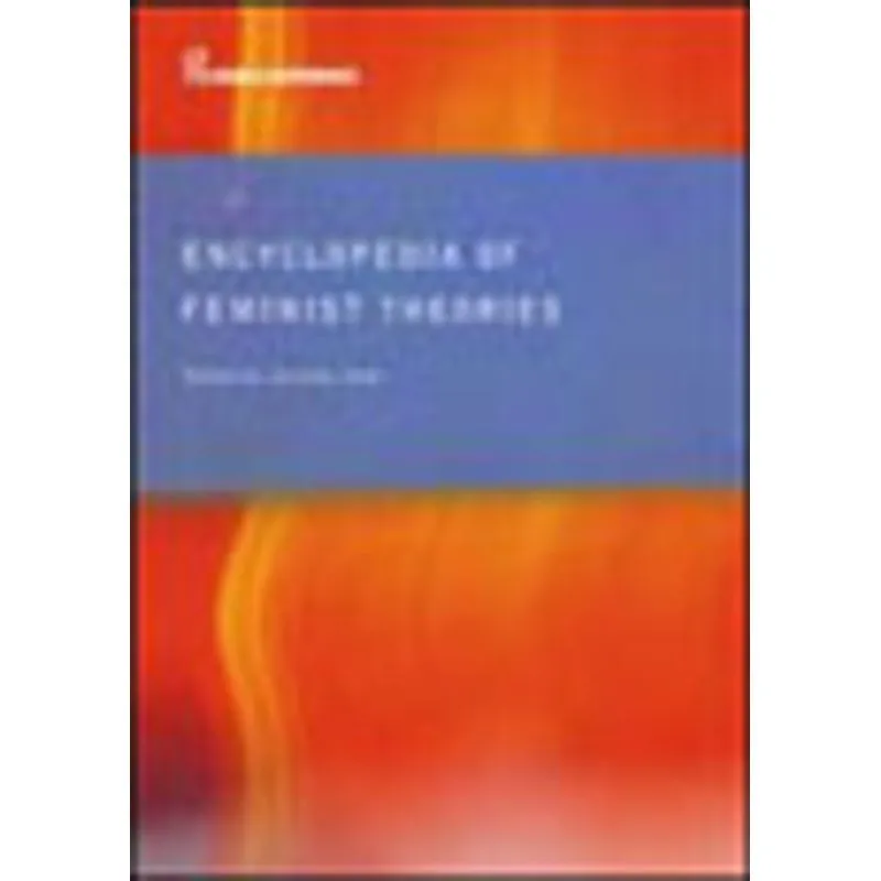 ENCYCLOPEDIA OF FEMINIST THEORIES