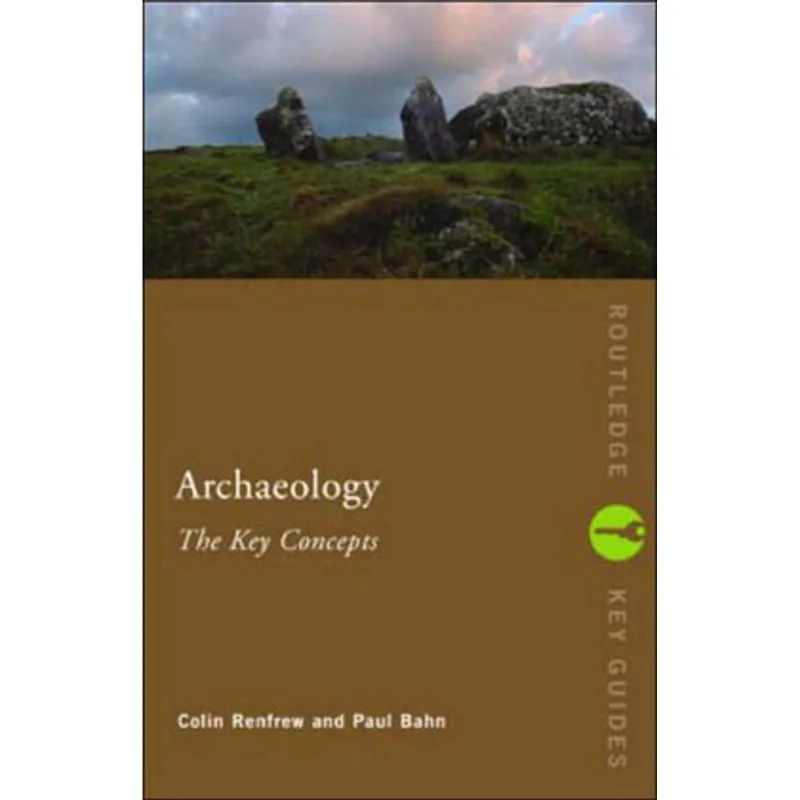 ARCHAEOLOGY - THE KEY CONCEPTS