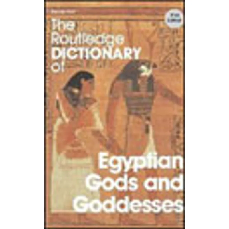 ROUTLEDGE DICTIONARY OF EGYPTIAN GODS AND GODDESSE