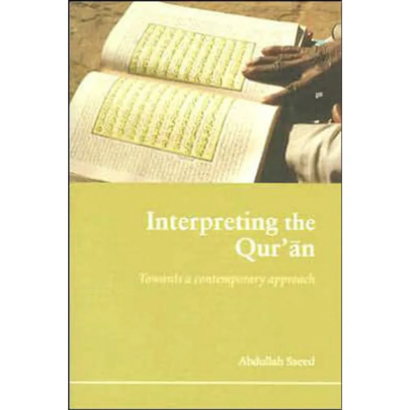 INTERPRETING THE QUR'AN - TOWARDS A CONTEMPORARY APPROACH