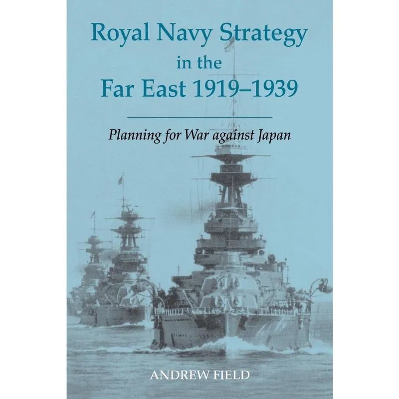 Royal Navy Strategy in the Far East 1919-1939