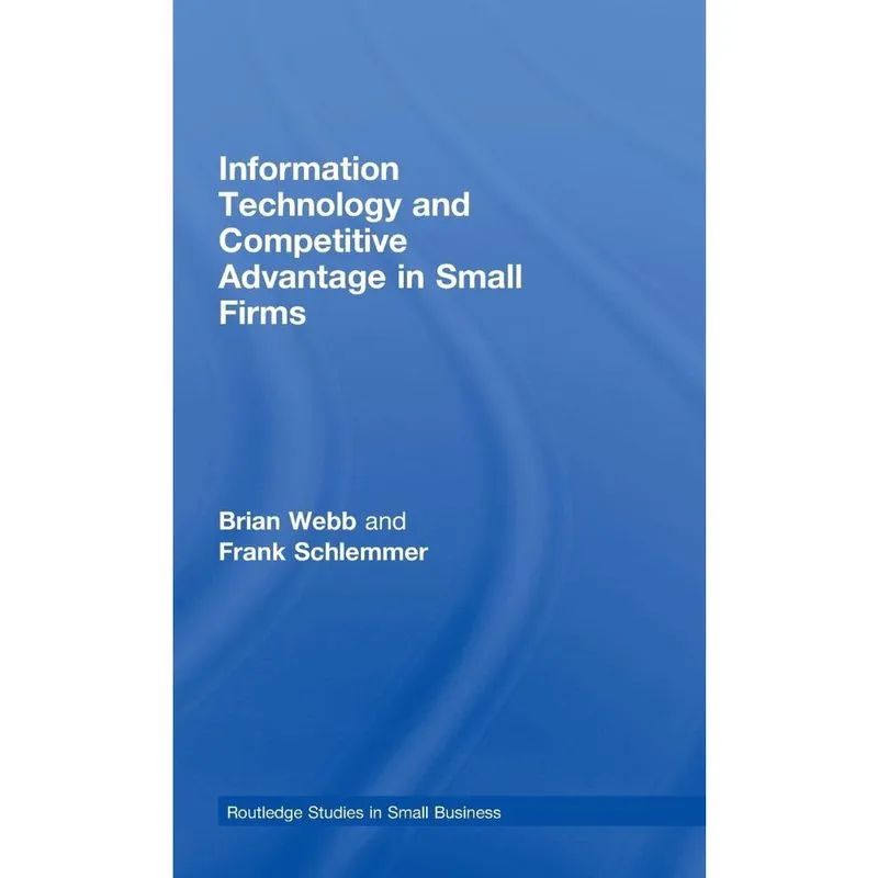 Information Technology and Competitive Advantage in Small F