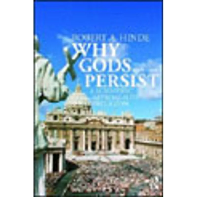 WHY GODS PERSIST - A SCIENTIFIC APPROACH TO RELIGION