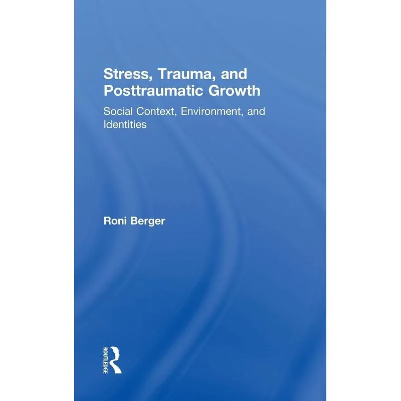 Stress, Trauma, and Posttraumatic Growth
