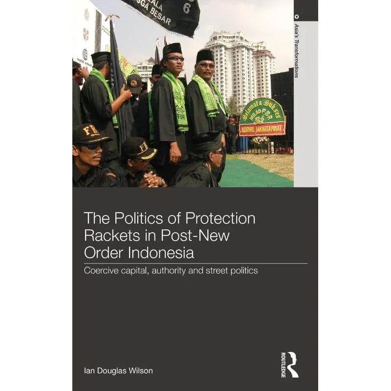 The Politics of Protection Rackets in Post-New Order Indone