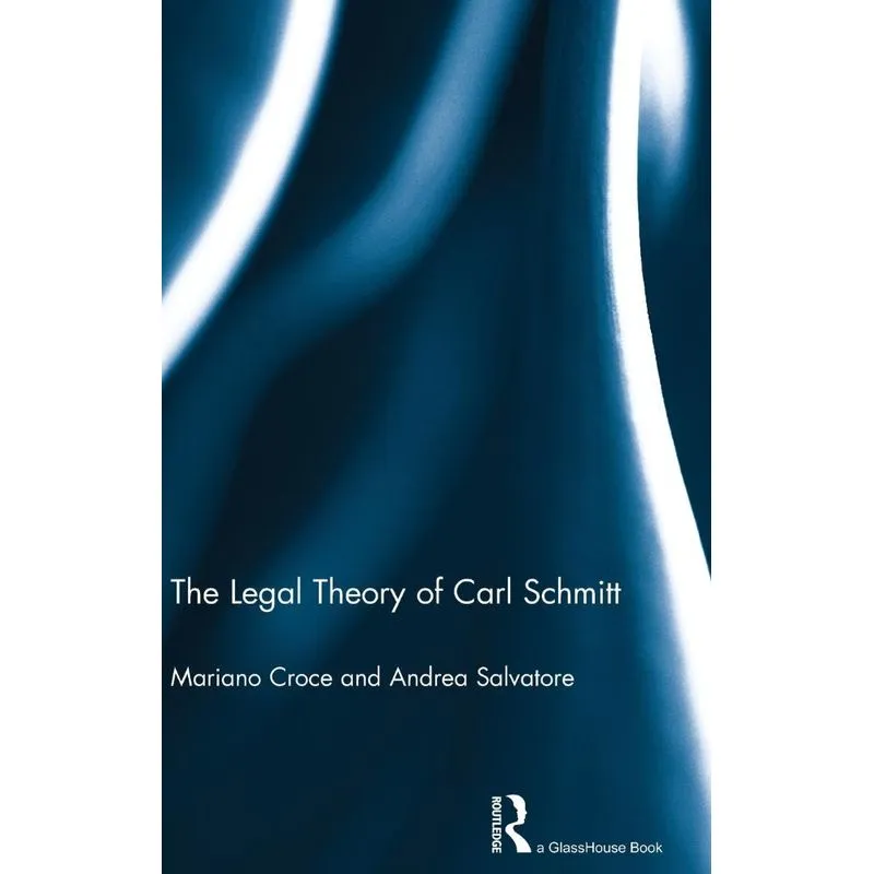 The Legal Theory of Carl Schmitt