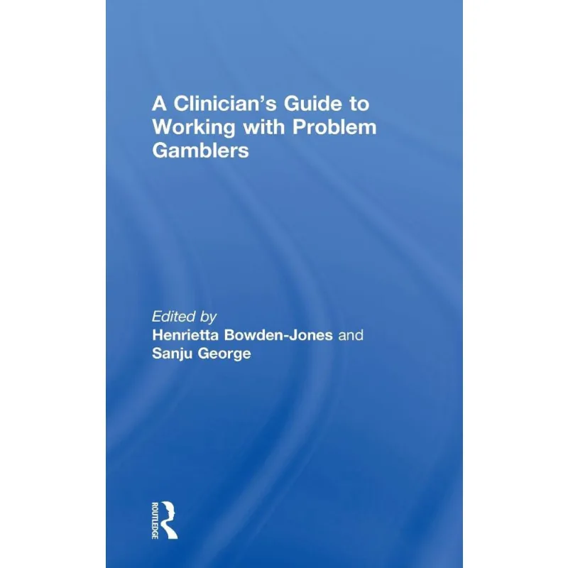 A Clinicians Guide to Working with Problem Gamblers