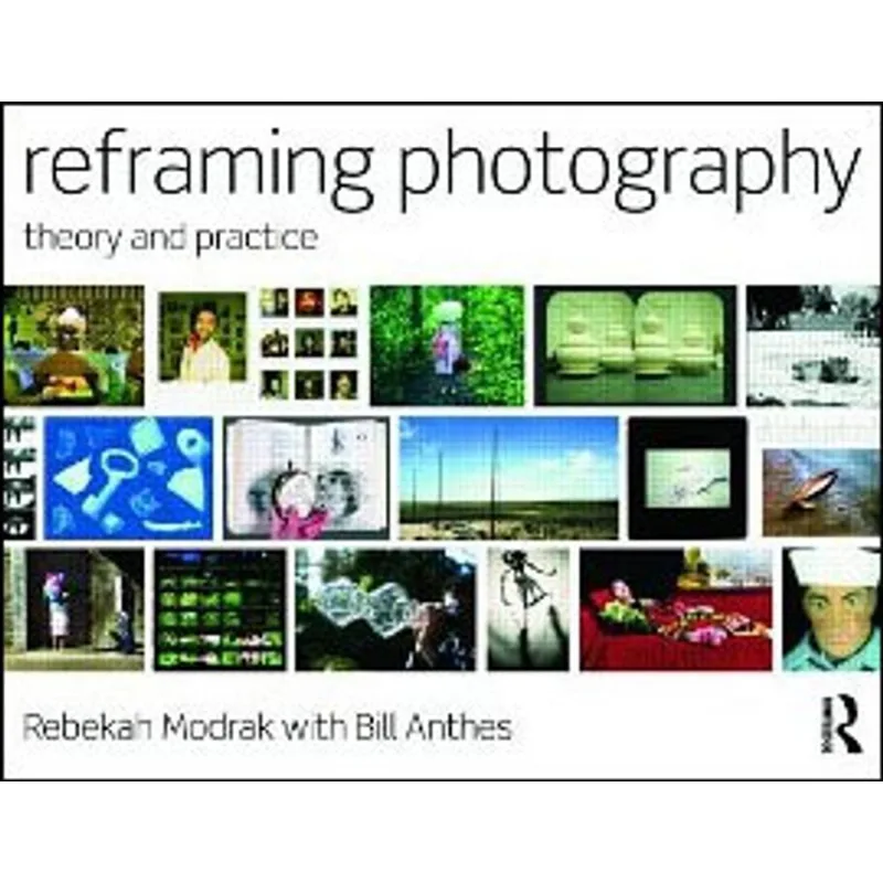 REFRAMING PHOTOGRAPHY - THEORY AND PRACTICE