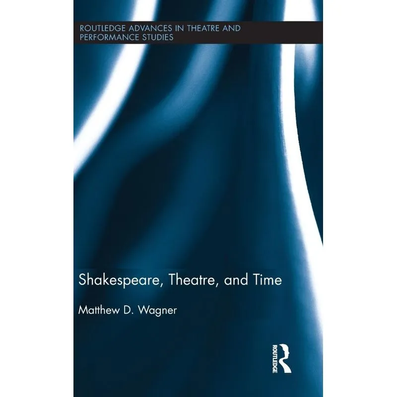 Shakespeare, Theatre, and Time