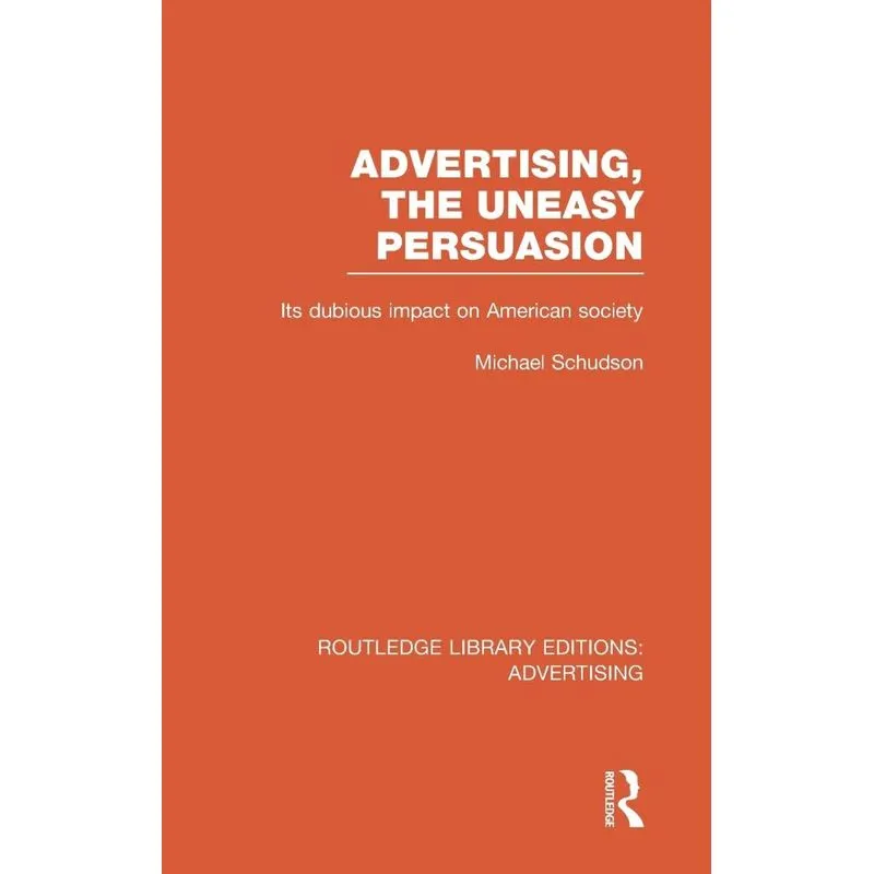 Advertising, The Uneasy Persuasion