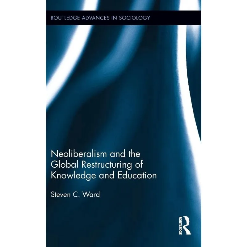 Neoliberalism and the Global Restructuring of Knowledge and