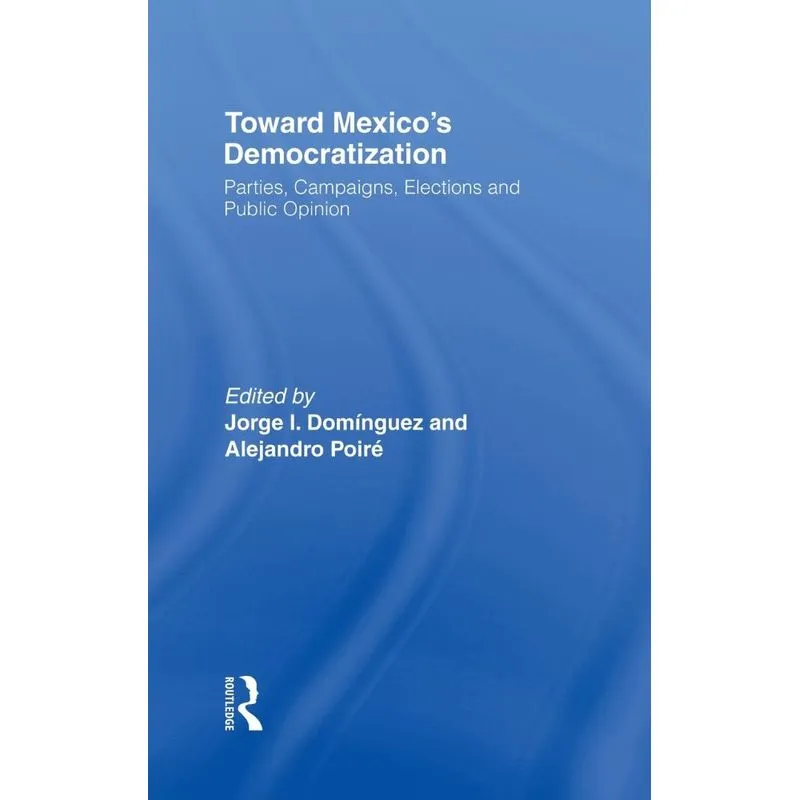 Toward Mexicos Democratization