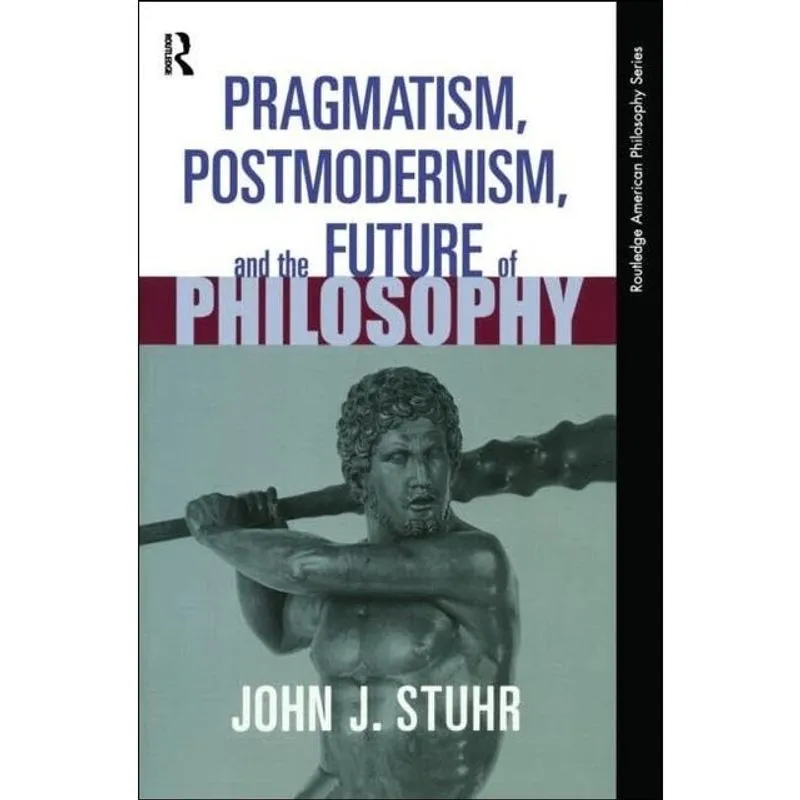 PRAGMATISM, POSTMODERNISM AND THE FUTURE OF PHILOS