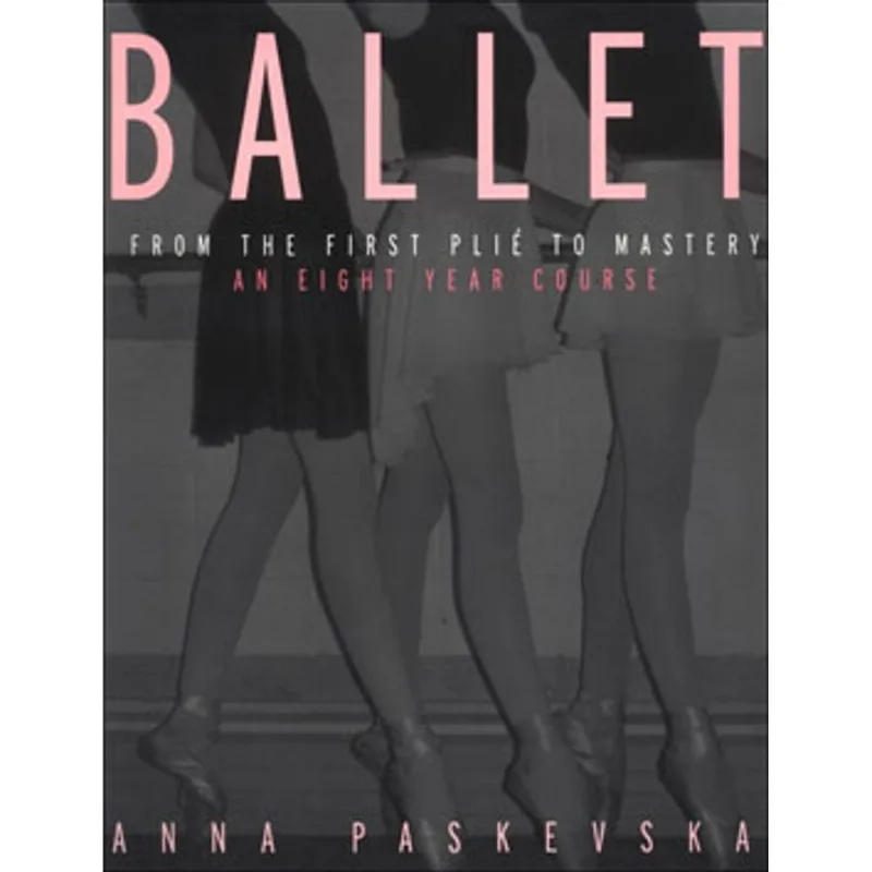 BALLETT - FROM THE FIRST PLIE TO MASTERY