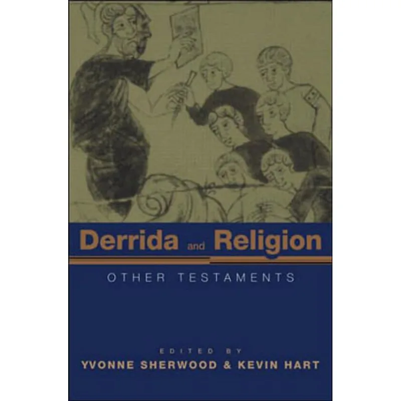 DERRIDA AND RELIGION - OTHER TESTAMENTS
