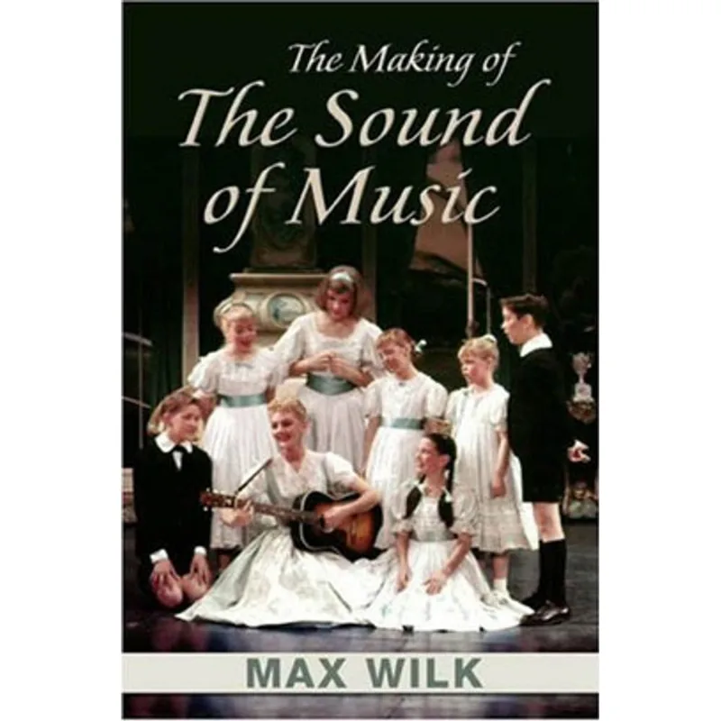 SOUND OF MUSIC, THE - THE MAKING OF RODGERS AND HAMMERSTEIN'S CLASSIC MUSICAL