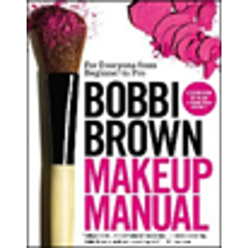BOBBI BROWN MAKEUP MANUAL - FOR EVERYONE FROM BEGINNER TO PRO