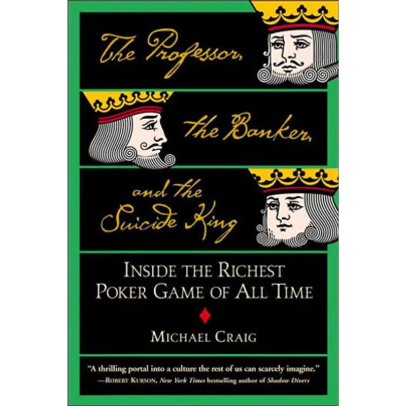 PROFESSOR, THE BANKER, AND THE SUICIDE KING, THE: INSIDE THE RICHEST POKER GAME OF ALL TIME