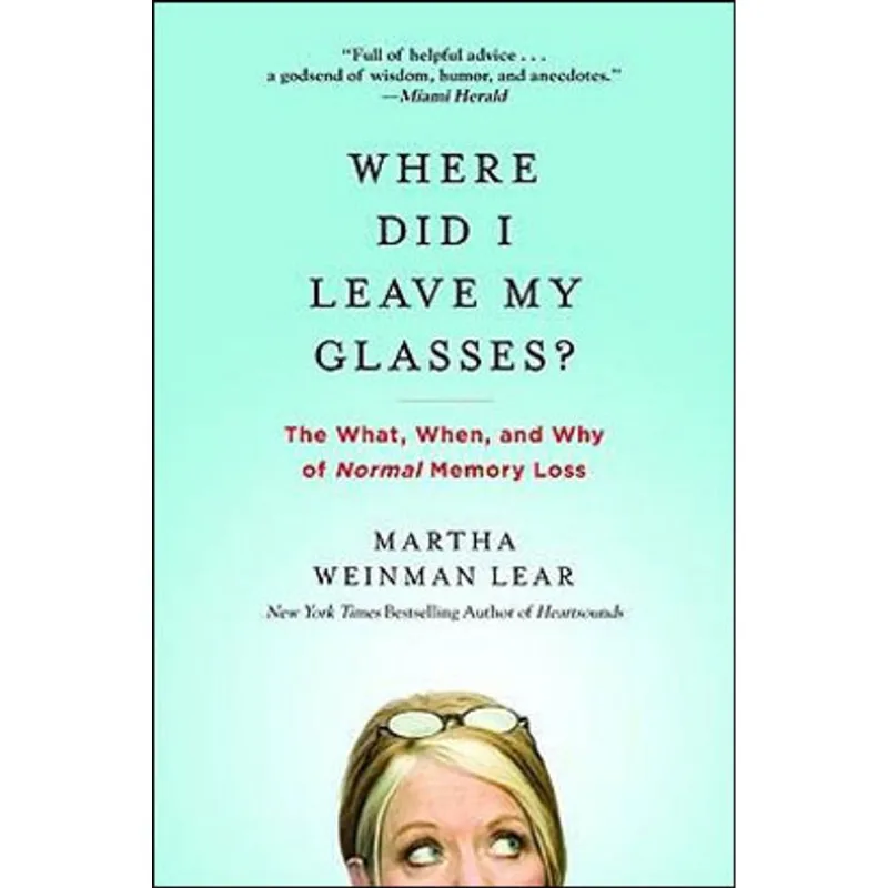 WHERE DID I LEAVE MY GLASSES? THE WHAT, WHEN AND WHY OF NORMAL MEMORY LOSS