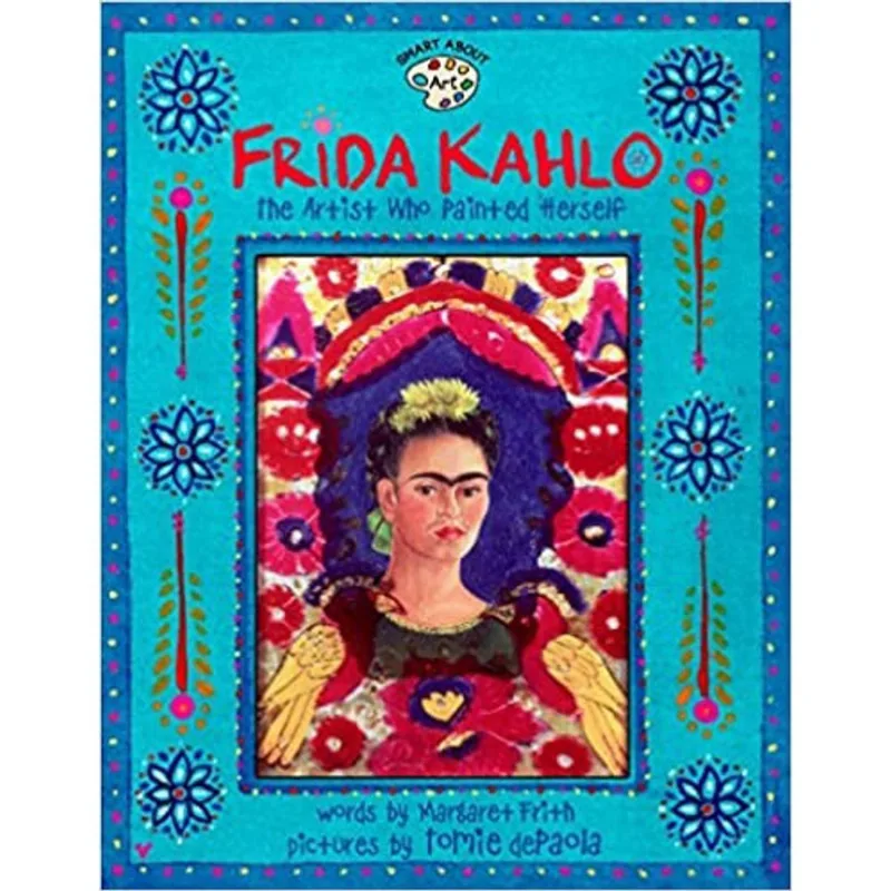 FRIDA KAHLO - THE ARTIST WHO PAINTED HERSELF