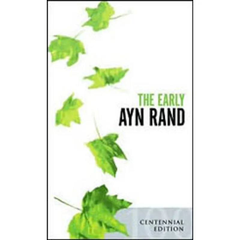 EARLY AYN RAND - REVISED EDITION - A SELECTION FROM HER UNPUBLISHED