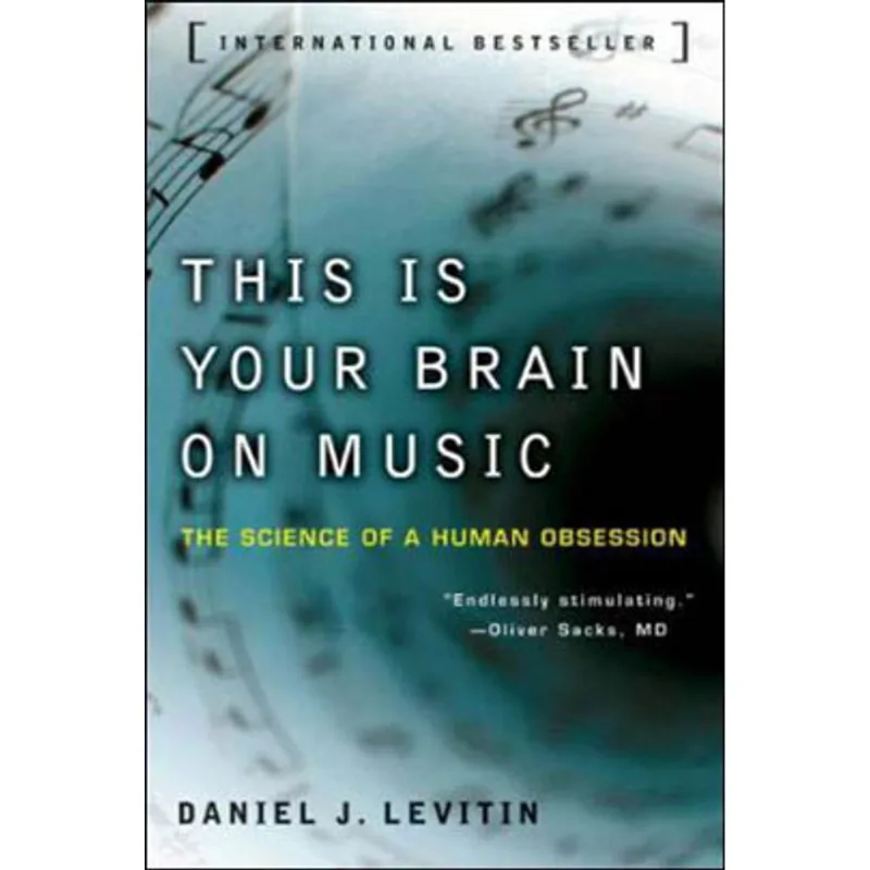 THIS IS YOUR BRAIN ON MUSIC - THE SCIENCE OF A HUMAN OBSESSION