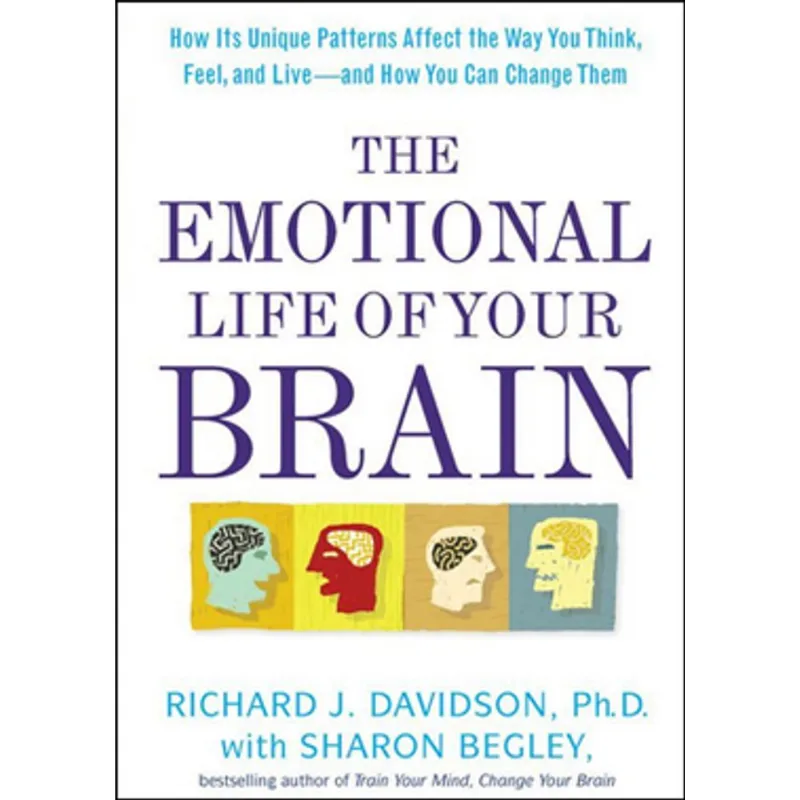 EMOTIONAL LIFE OF YOUR BRAIN, THE - HOW ITS UNIQUE PATTERNS AFFECT THE WAY YOU THINK, FEEL, AND LIVE