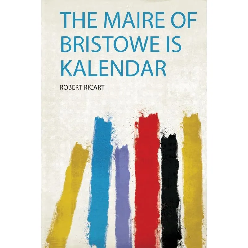 The Maire of Bristowe Is Kalendar