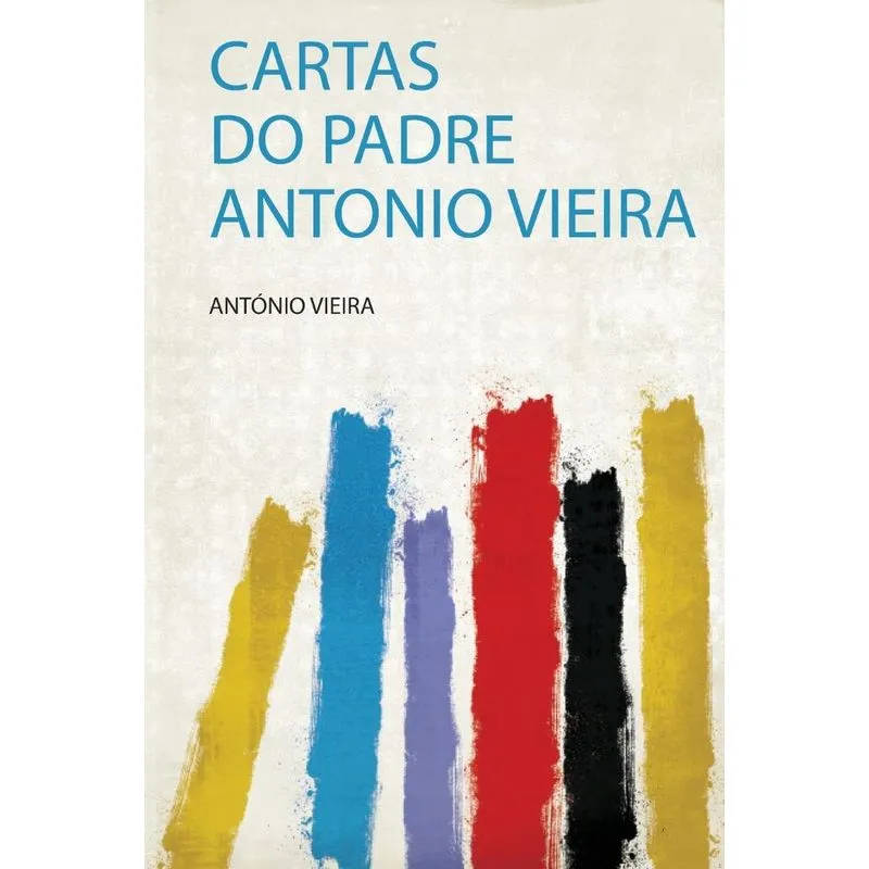 Cartas Do Padre Antonio Vieira