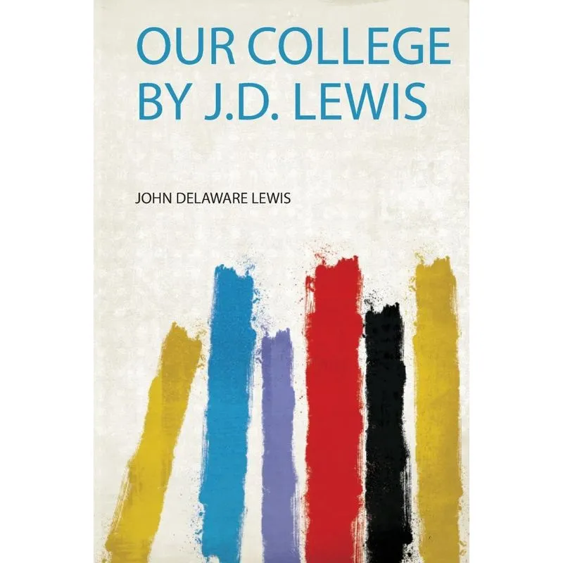 Our College by J.D. Lewis