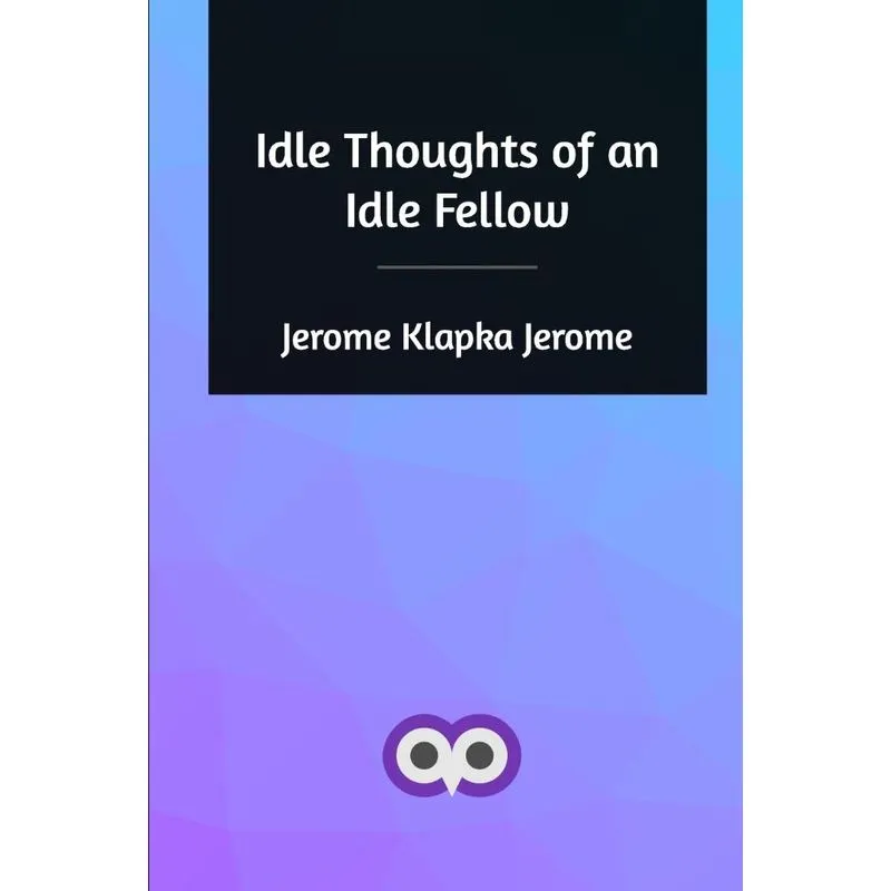 Idle Thoughts of an Idle Fellow