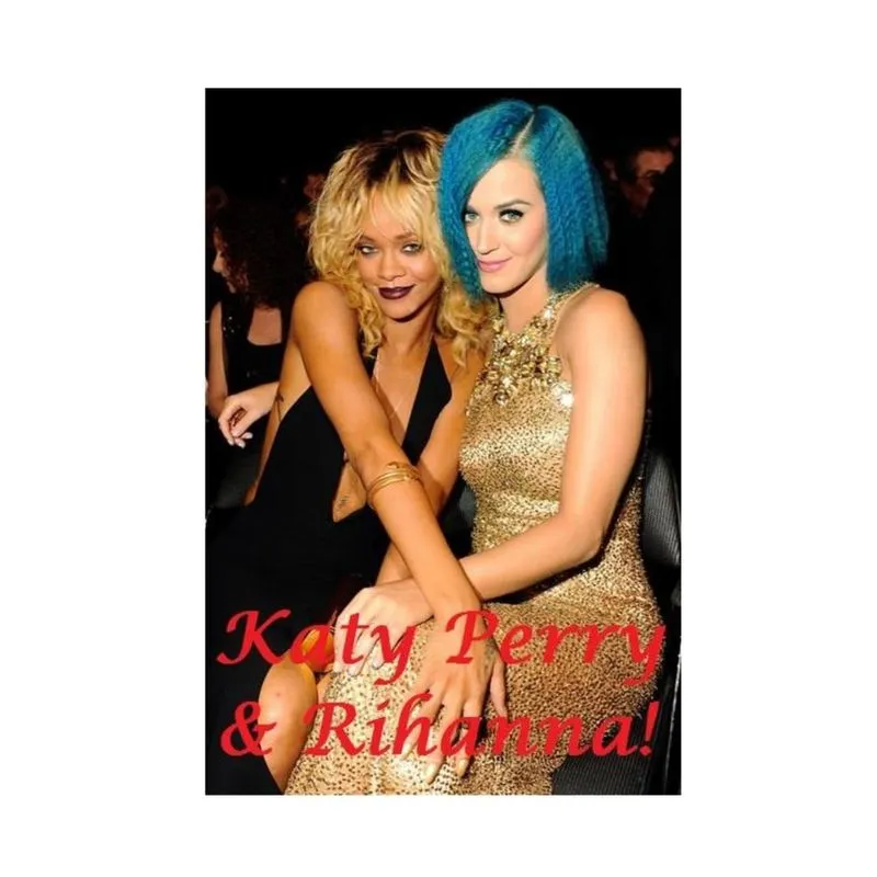 Katy Perry and Rihanna!