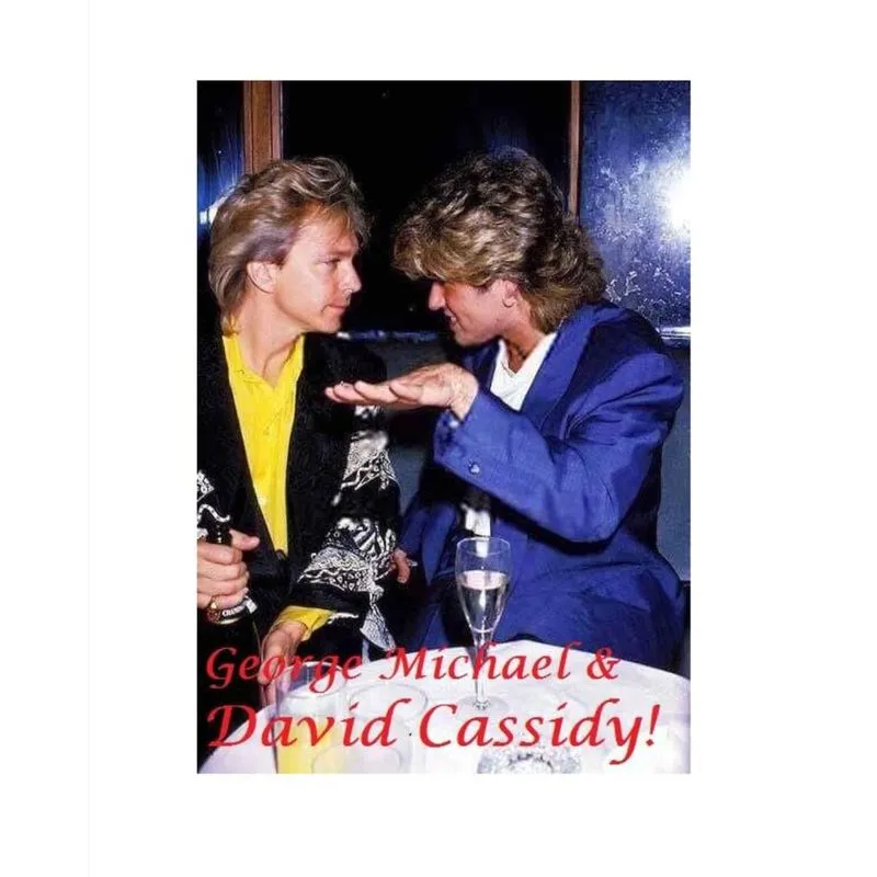 George Michael and David Cassidy!