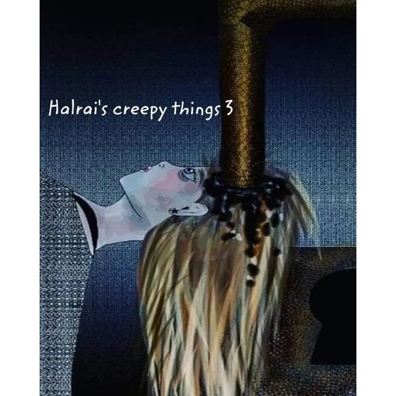 Halrais creepy things 3