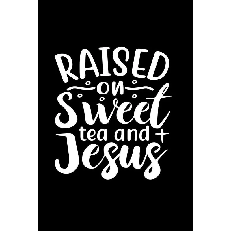 Raised On Sweet Tea And Jesus