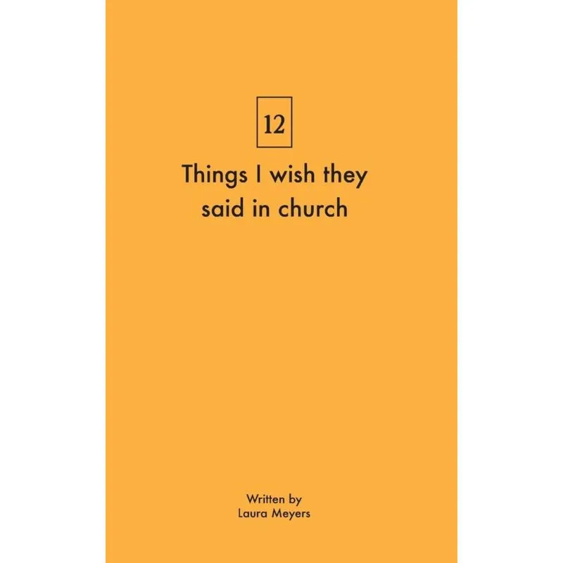 Things I wish they said in church