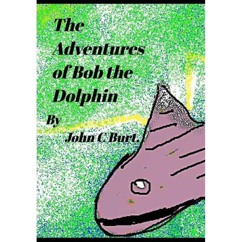 The Adventures of Bob The Dolphin.