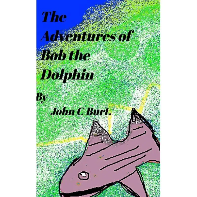 The Adventures of Bob The Dolphin.