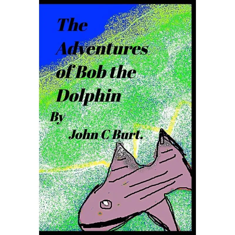 The Adventures of Bob The Dolphin.