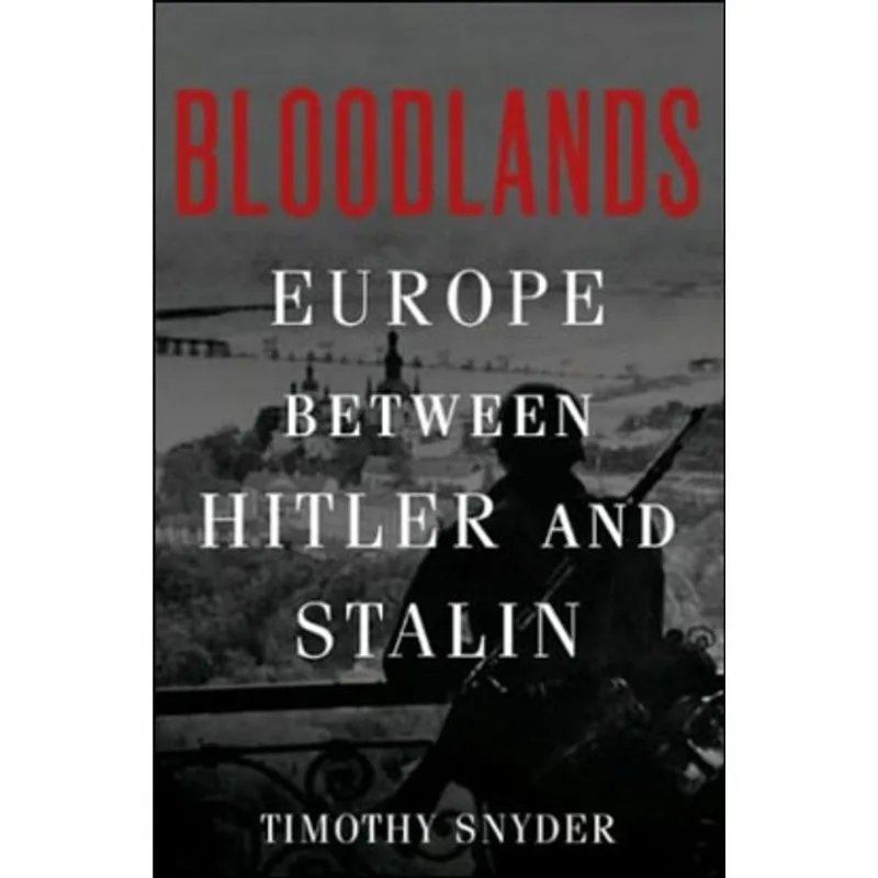 BLOODLANDS - EUROPE BETWEEN HITLER AND STALIN