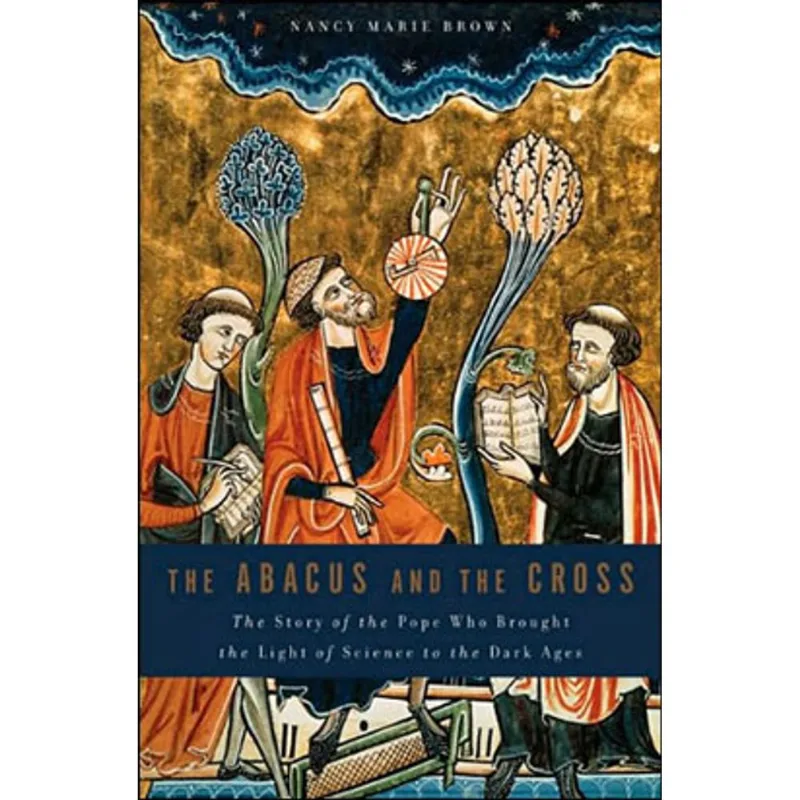 ABACUS AND THE CROSS,THE - THE STORY OF THE POPE WHO BROUGHT THE LIGHT OF SCIENCE TO THE DARK AGES