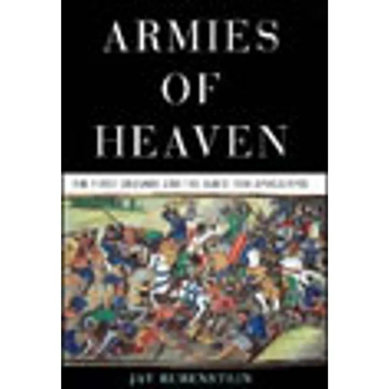 ARMIES OF HEAVEN - THE FIRST CRUSADE AND THE QUEST FOR APOCALYPSE