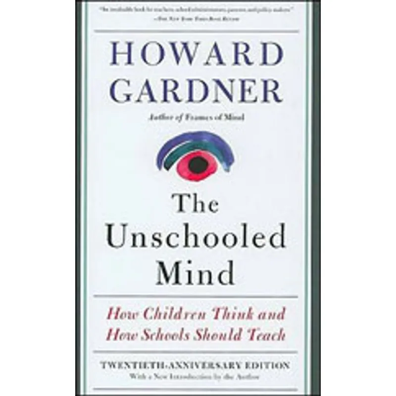 UNSCHOOLED MIND, THE - HOW CHILDREN THINK AND HOW SCHOOLS SHOULD TEACH