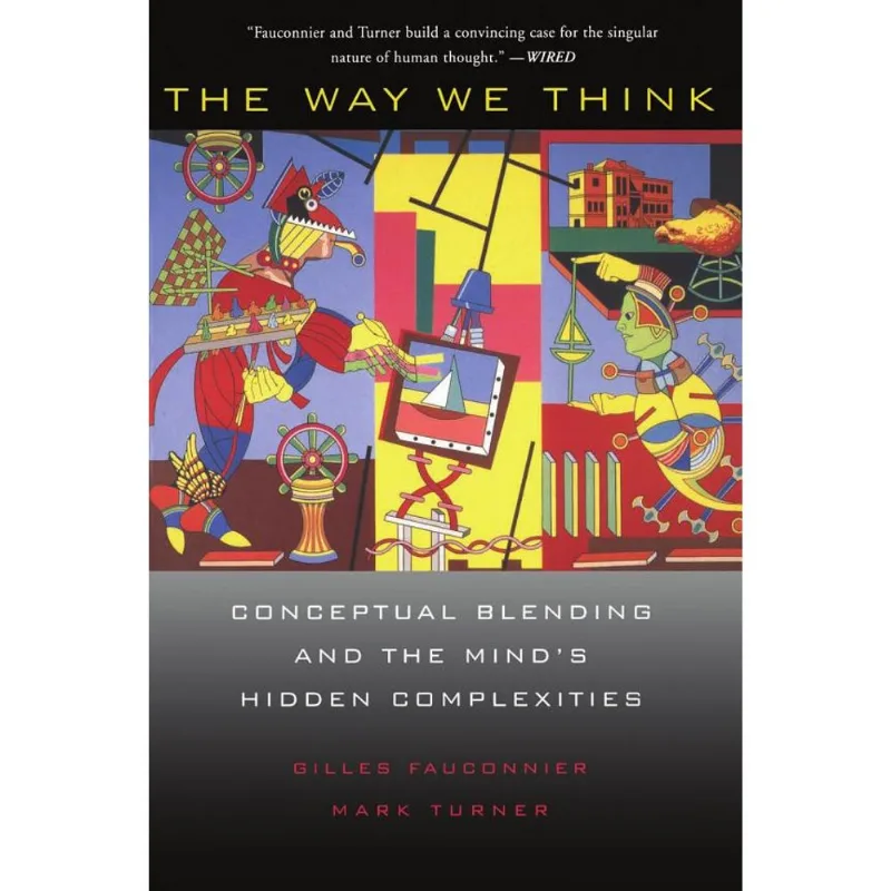 WAY WE THINK - CONCEPTUAL BLENDING AND THE MIND'S HIDDEN COMPLEXITIES